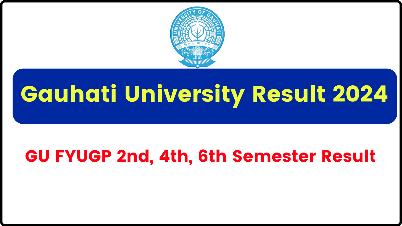 Gauhati University Result 2024 – GU FYUGP 2nd,4th,6th Semester Result