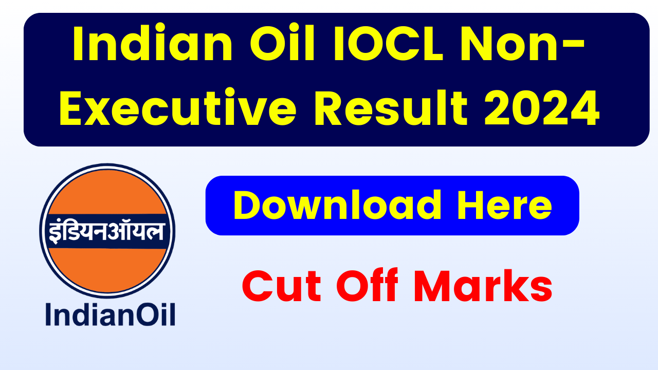 Indian Oil IOCL Non-Executive Result 2024 - Check Cut Off Marks, Merit List