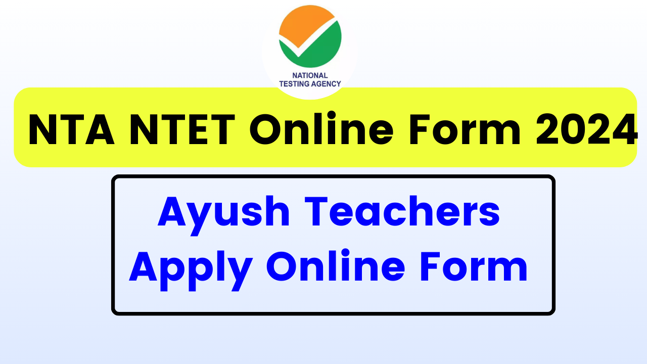 NTA NTET Online Form 2024 - Ayush Teachers Apply Online Form, Eligibility, Dates