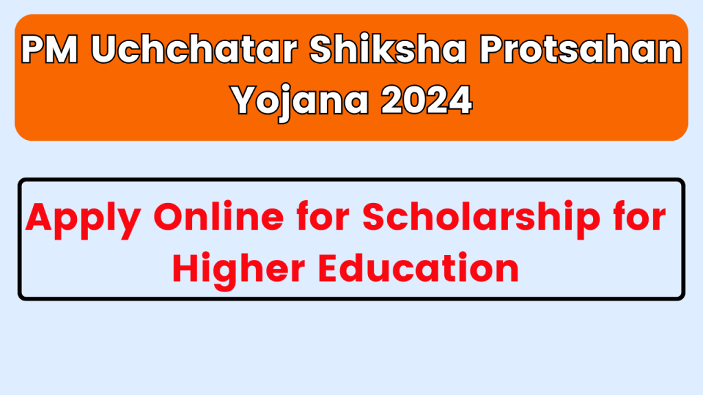 PM Uchchatar Shiksha Protsahan Yojana 2024, Apply Online for Scholarship for Higher Education