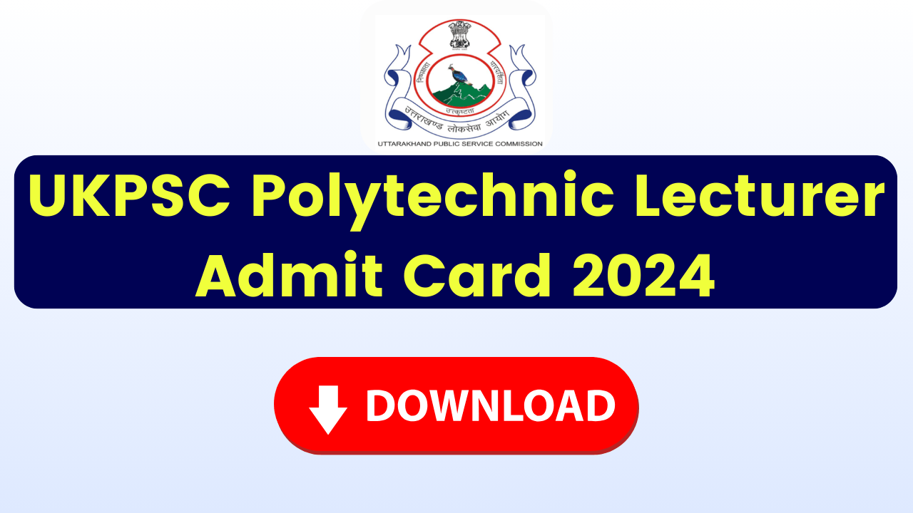 UKPSC Polytechnic Lecturer Admit Card 2024, psc.uk.gov.in Hall Ticket, Exam Date