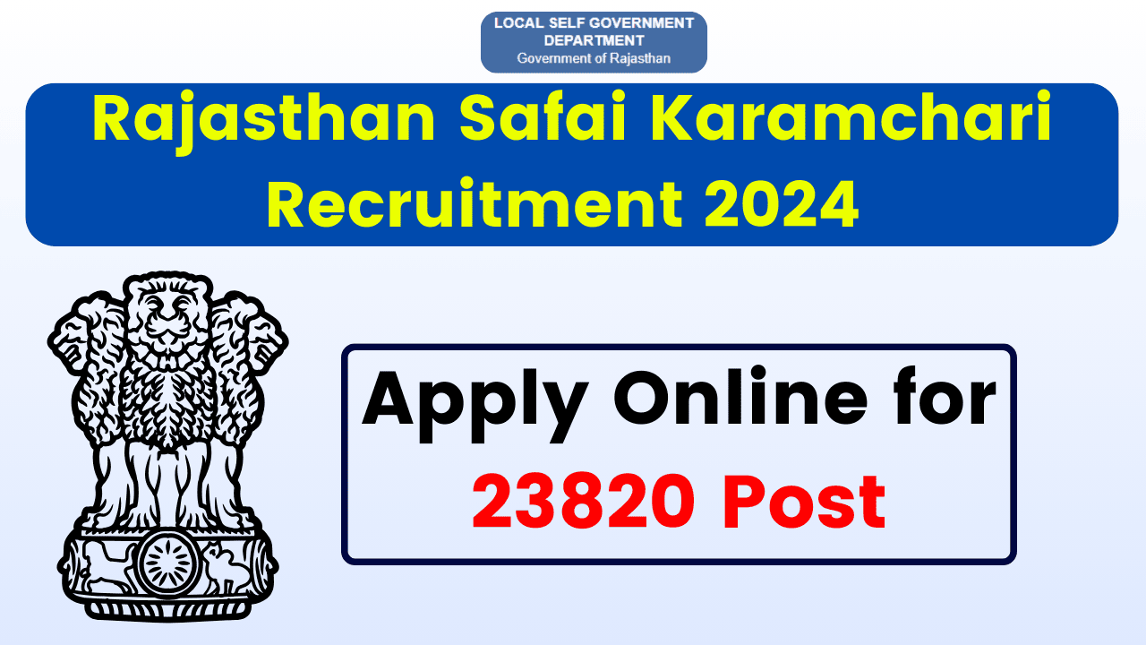 Rajasthan Safai Karamchari Recruitment 2024 - Apply Online for 23820 Post, Dates