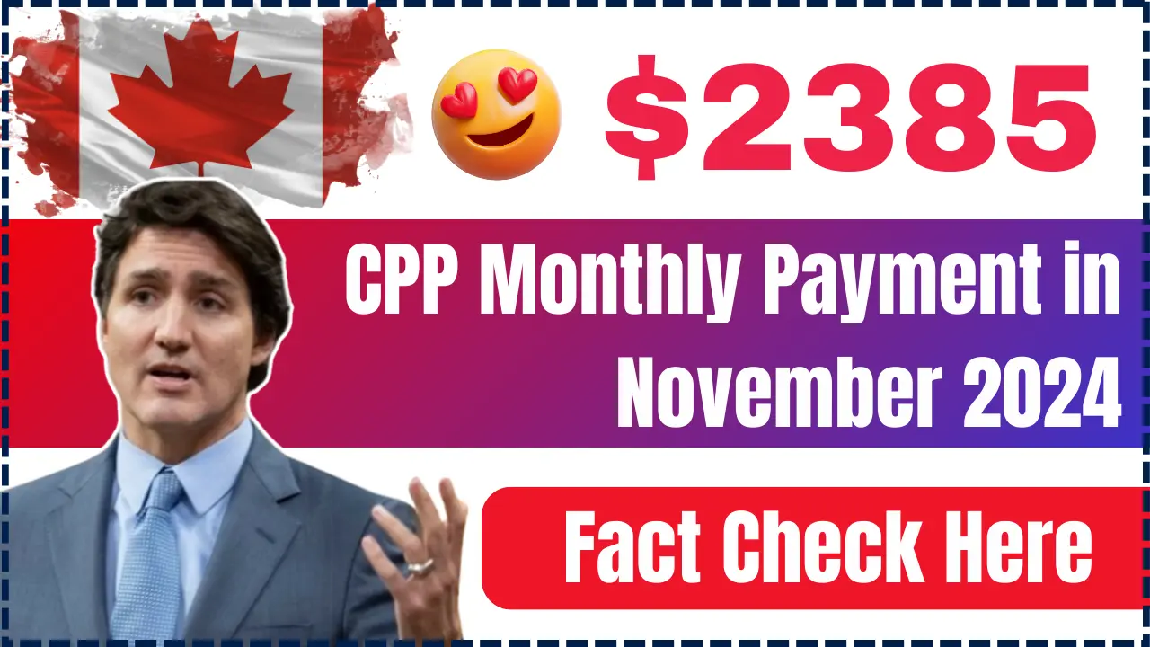 $2385 CPP Monthly Payment in November 2024: Is it true? Check Eligibility, Payment Schedule