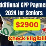 $2900 Additional CPP Payment 2024 for Seniors