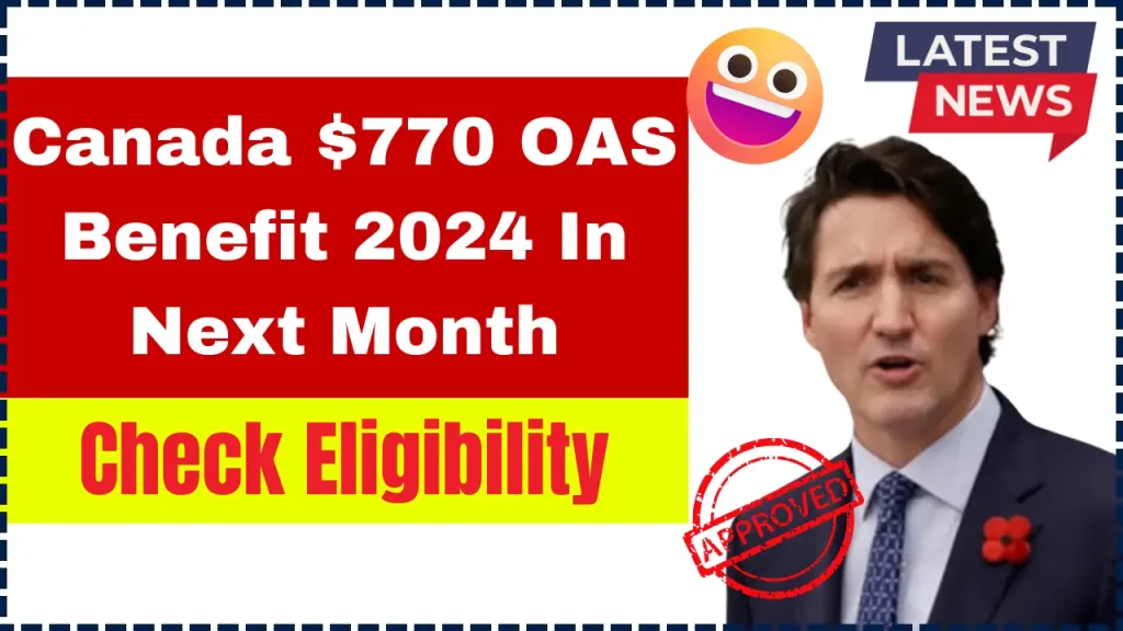 Canada $770 OAS Benefit 2024 In Next Month: Check Eligibility, Payment Date & Amount