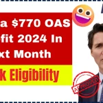 Canada $770 OAS Benefit 2024 In Next Month: Check Eligibility, Payment Date & Amount