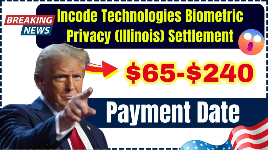 $65-$240 Incode Technologies Biometric Privacy (Illinois) Settlement - How to Claim it? Payment Date