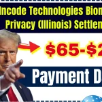 $65-$240 Incode Technologies Biometric Privacy (Illinois) Settlement - Claim it, Payment Date