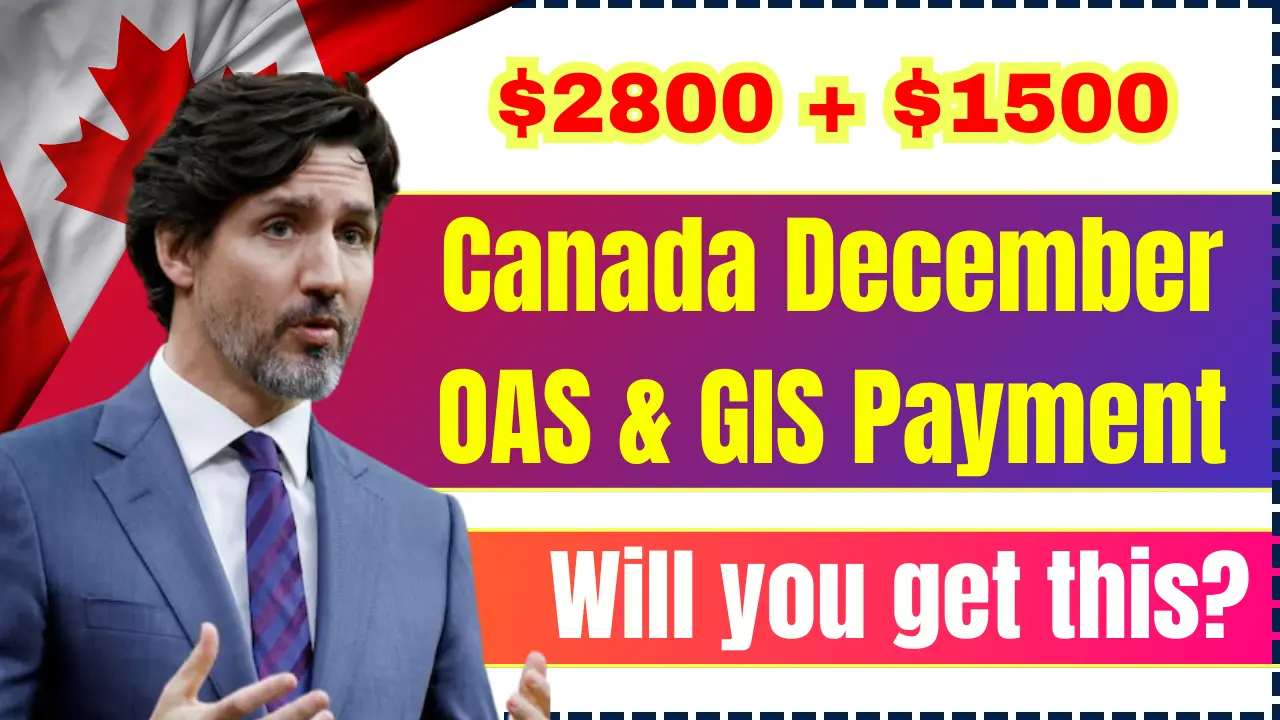 Canada December $2800 + $1500 OAS & GIS Payment 2024: Who will get this? Eligibility Criteria & Payment Dates