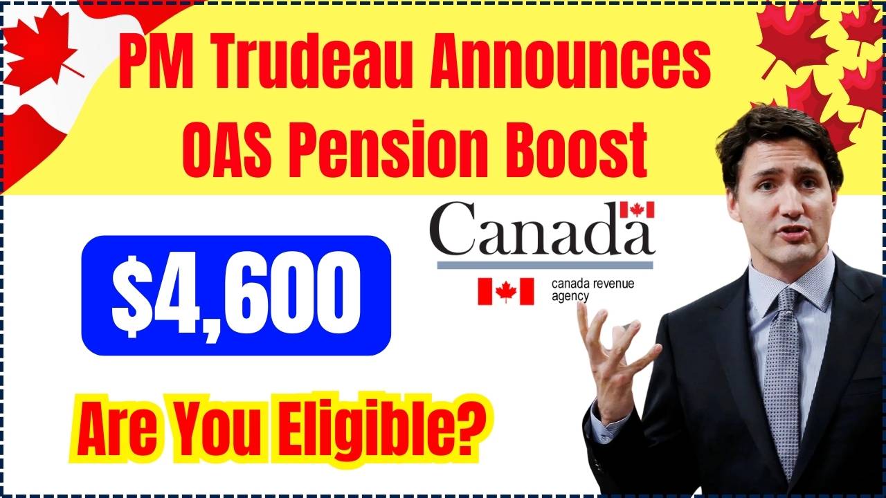 PM Trudeau Announces $4,600 OAS Pension Boost