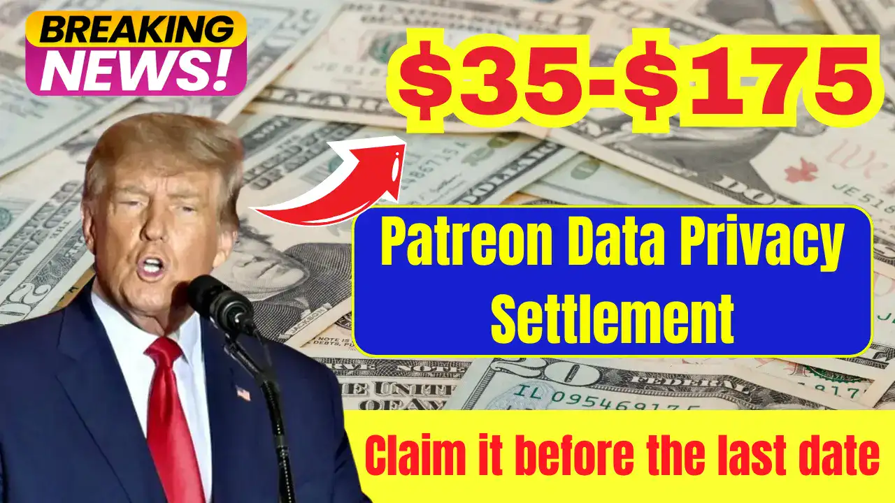 $35-$175 Patreon Data Privacy Settlement - Claim it before the last date, Here is how