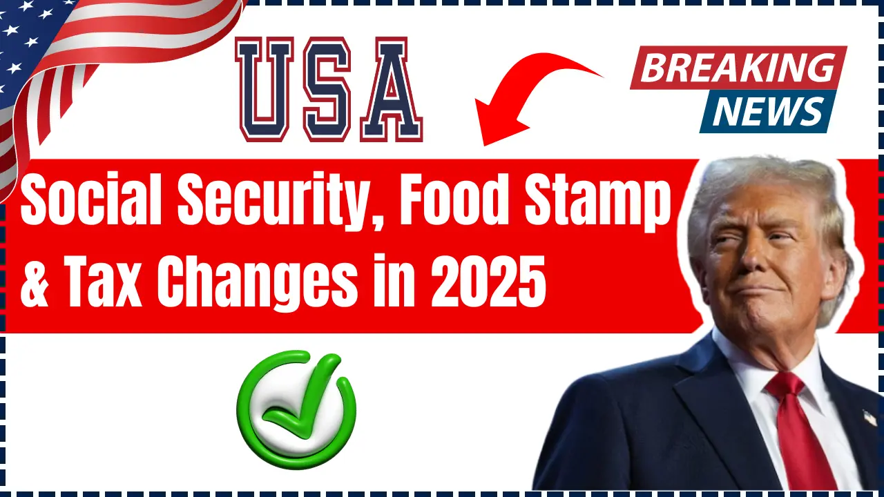 Social Security, Food Stamp & Tax Changes In Trump Administration In 2025