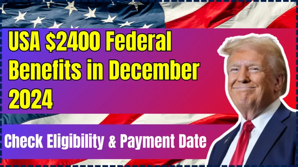 USA $2400 Federal Benefits in December 2024 – Worker Benefits Eligibility & Payment Credit Date