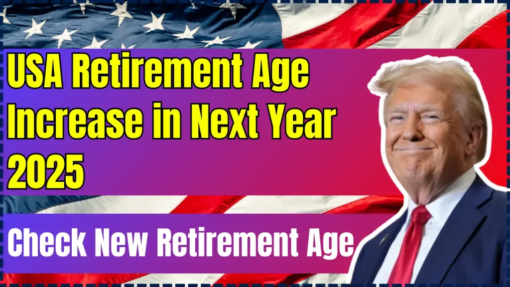 USA Retirement Age Increase in Next Year 2025 – New Retirement Age & Revised Eligibility