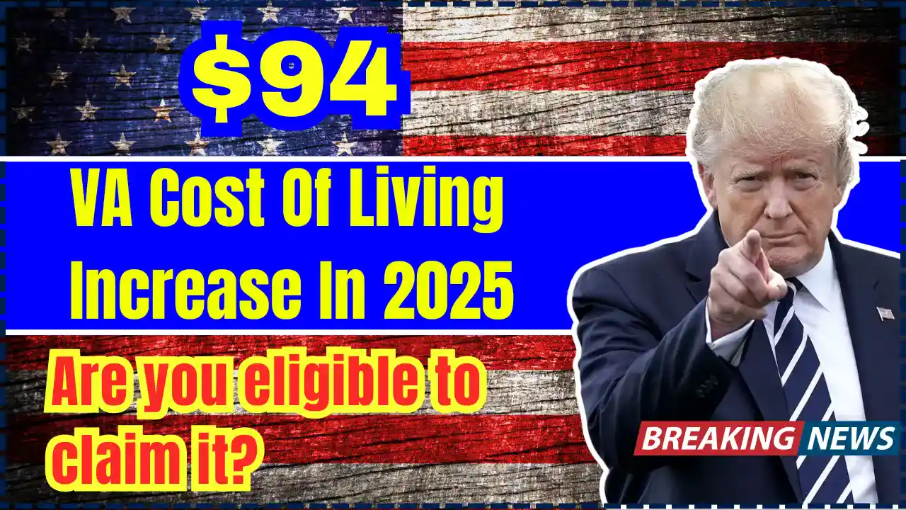 $94 VA Cost Of Living Increase In 2025 – Are you eligible to claim it? Check VA Payment Date & Eligibility